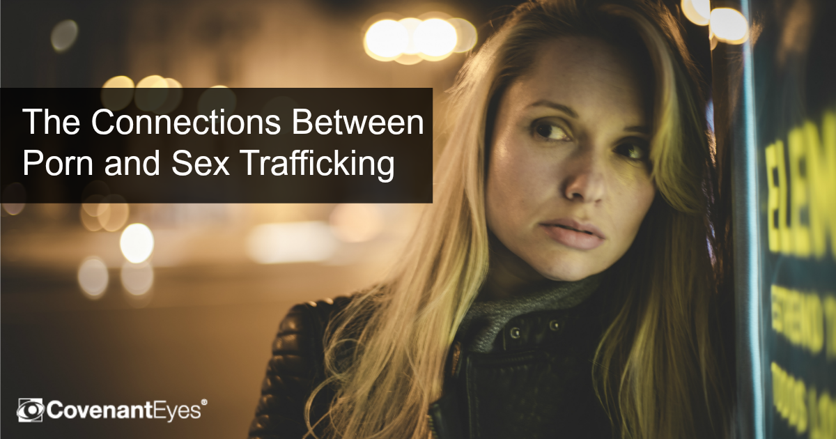 Human Trafficking In Porn - The Connections Between Pornography and Sex Trafficking