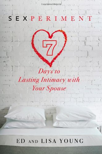 Sexperiment 7 Days To Lasting Intimacy With Your Spouse Book Review Covenant Eyes 4281