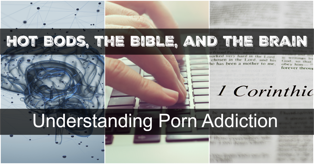 Hot Bods The Bible And The Brain Understanding Porn Addiction