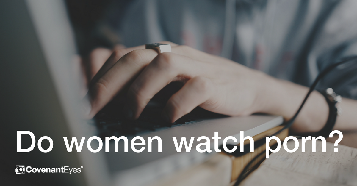 Women Watch Porn - Do women look at porn? Yes. Here are the stats.