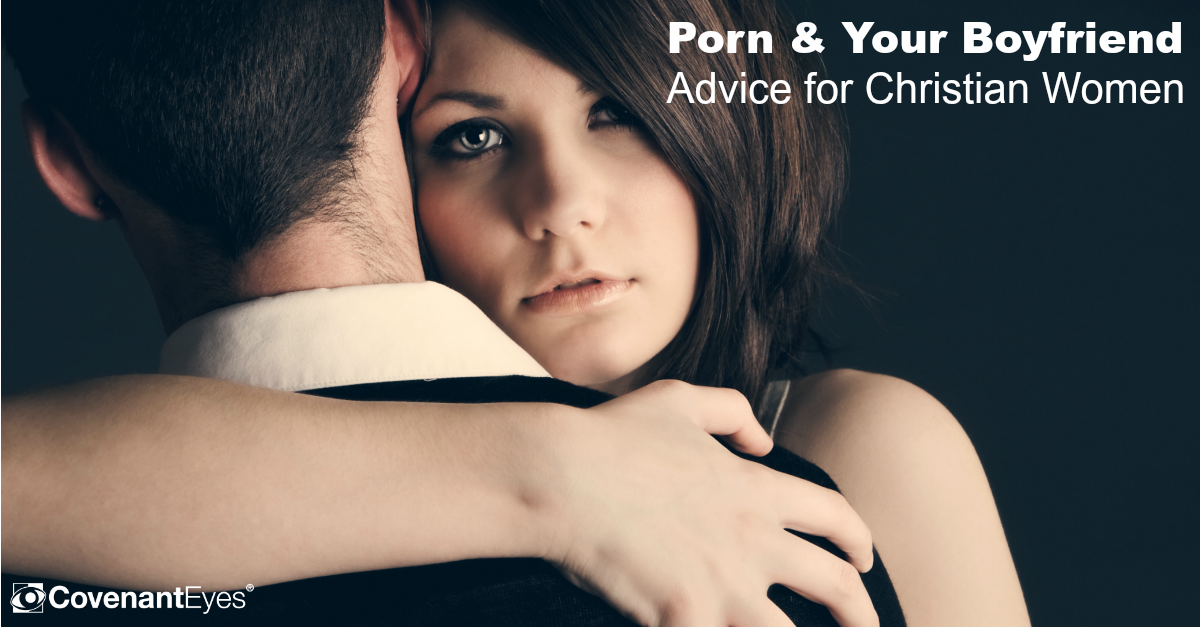 Christian - Porn and Your Boyfriend: Advice for Christian Women