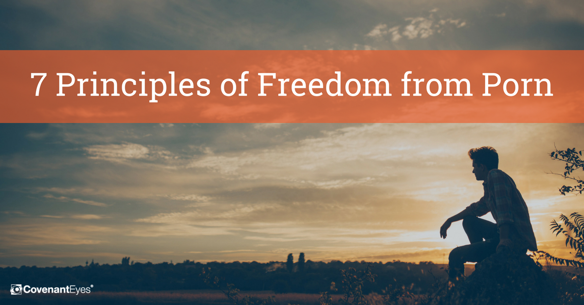 7 Principles of Freedom from Porn CovenantEyes
