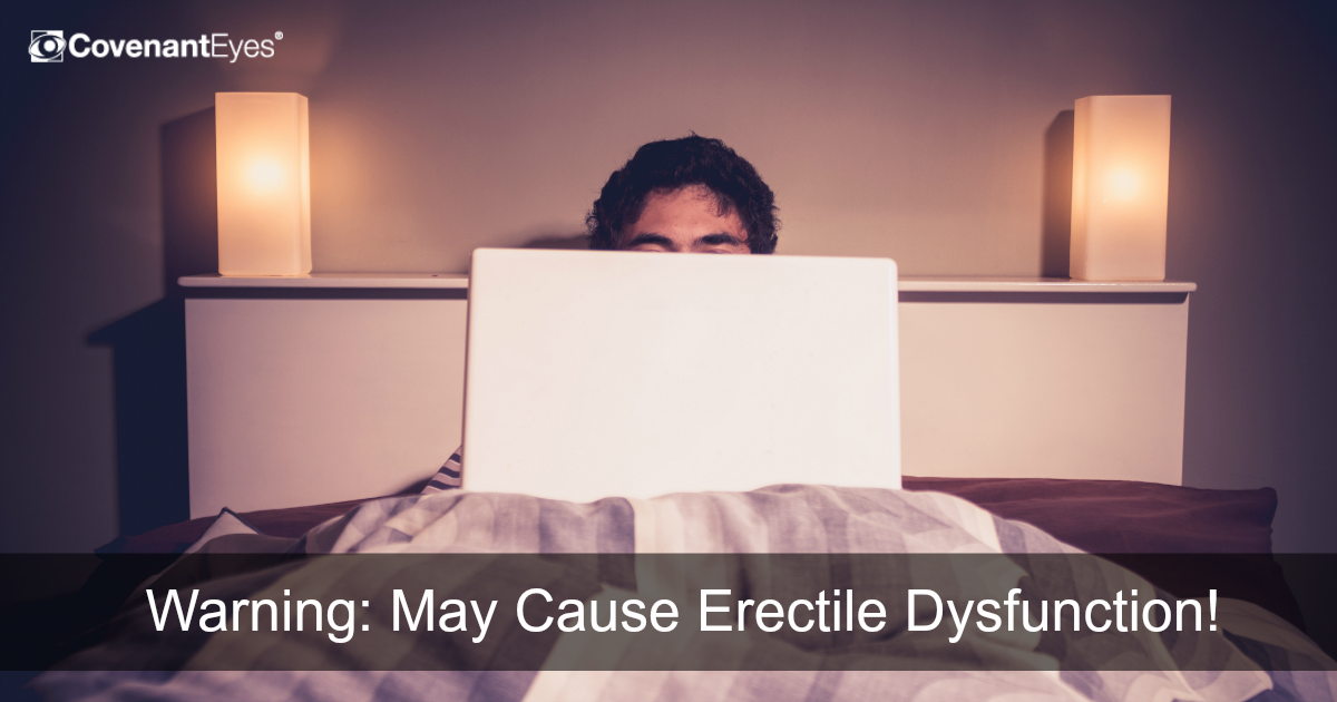 Warning May Cause Erectile Dysfunction Covenant Eyes