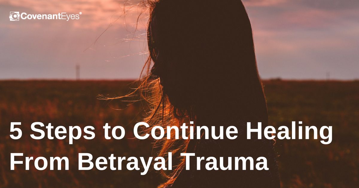 5 Steps to Continue Healing from Betrayal Trauma