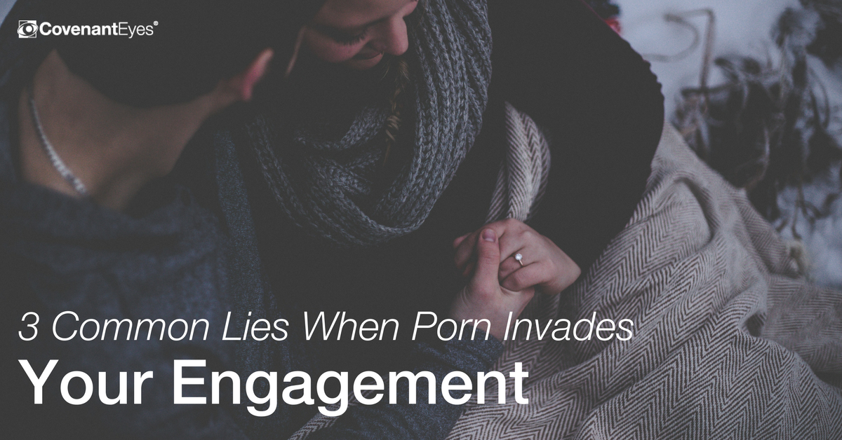 1200px x 628px - 3 Common Lies When Porn Invades Your Engagement - Covenant Eyes