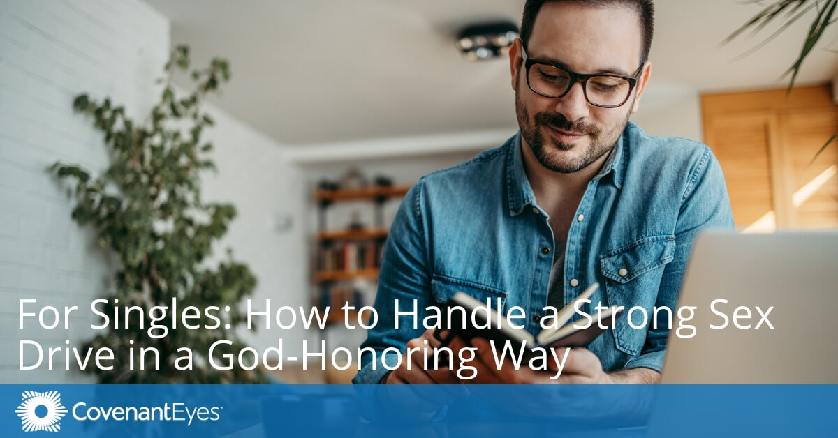 For Singles: How to Handle a Strong Sex Drive in a God-Honoring Way