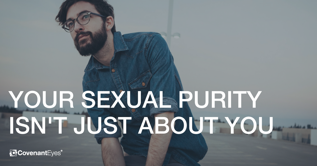 Your Sexual Purity Isnt Just About You Covenant Eyes