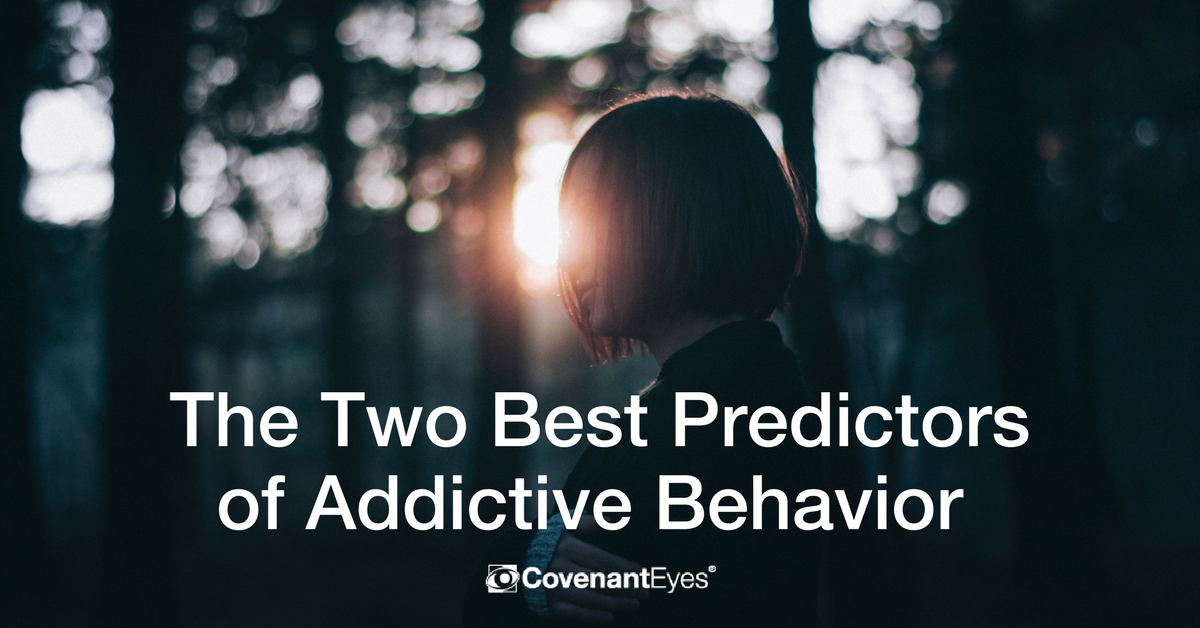 The Two Best Predictors Of Addictive Behavior Covenant Eyes