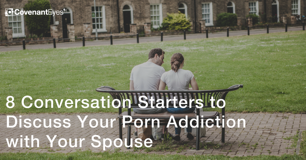 8 Conversation Starters to Discuss Your Porn Addiction with ...