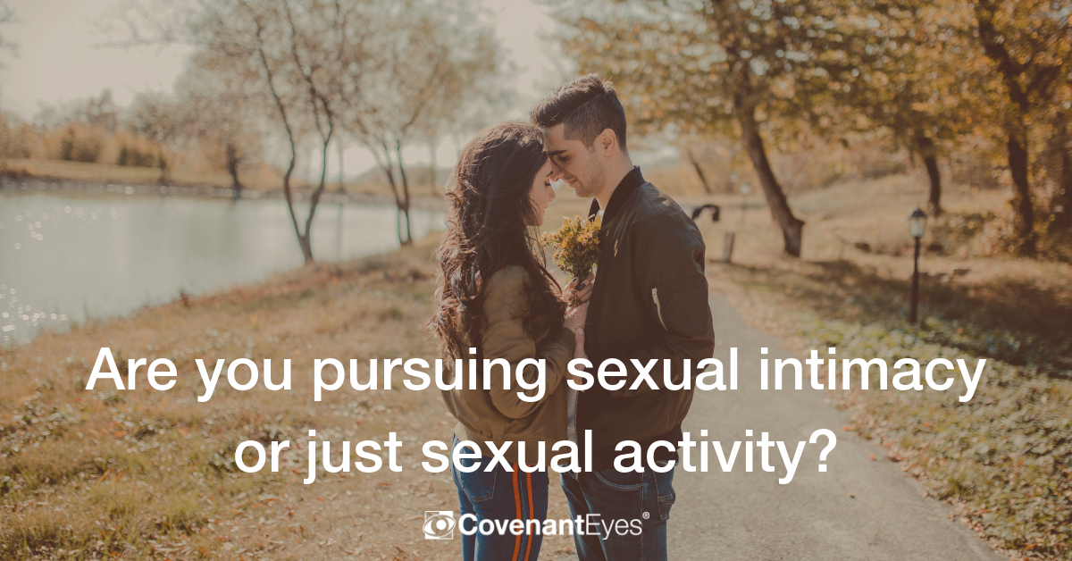 Are You Pursuing Sexual Intimacy Or Just Sexual Activity