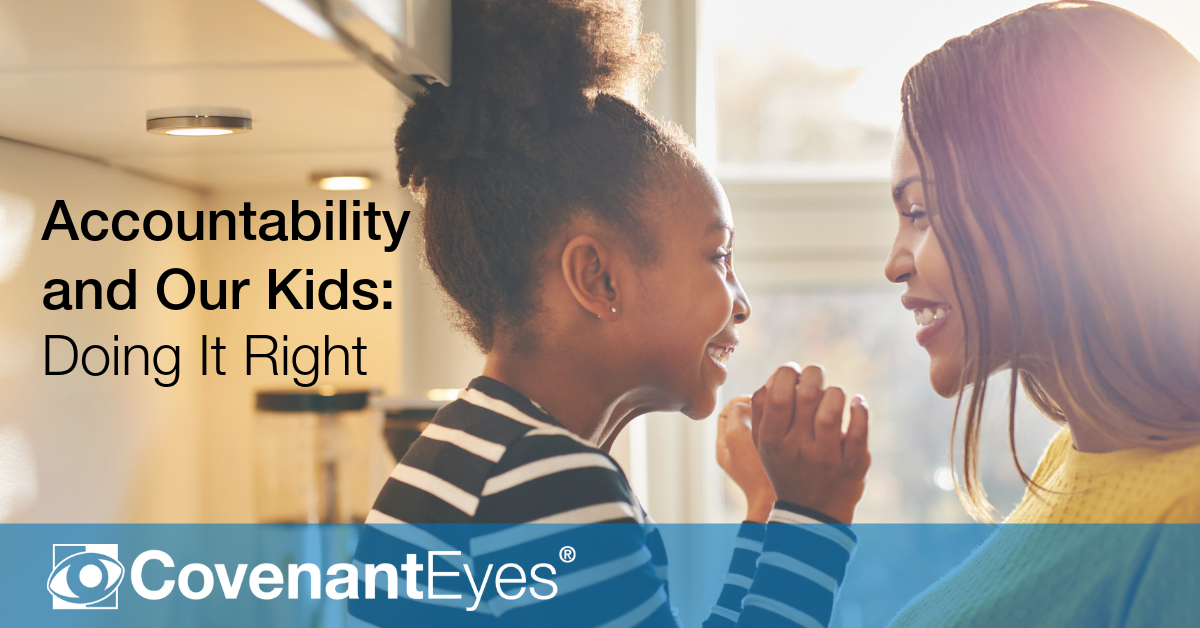 Accountability and Our Kids Getting It Right Covenant Eyes