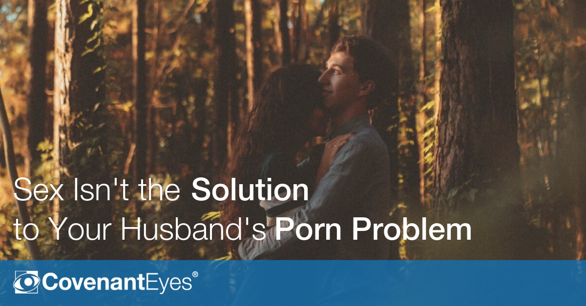 Sex Isn't the Solution to Your Husband's Porn Problem